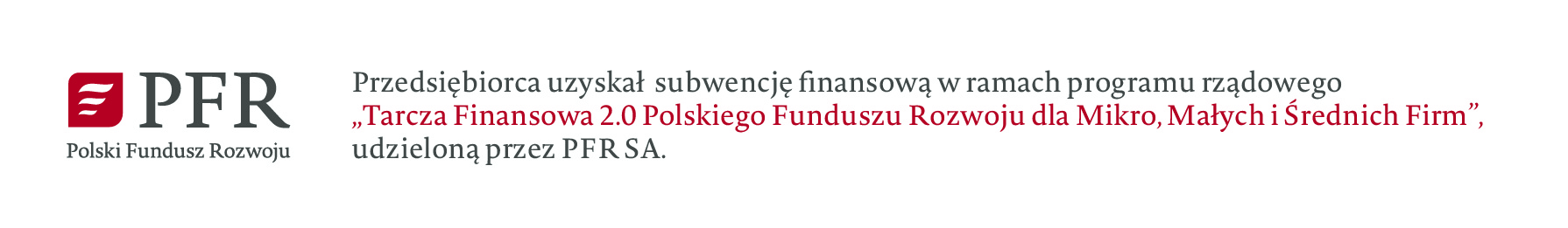 Przedsiębiorca uzyskał Subwencję Finansową w ramach programu rządowego "Tarcza Finansowa 2.0 Polskiego Funduszu Rozwoju dla Mikro, Małych i Średnich Firm" udzielaną przez PFR SA.